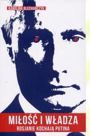 Miłość i władza Rosjanie kochają Putina. Autor: Blecharczyk Karolina. Dadada.pl Okładka książki Miłość i władza Rosjanie kochają Putina