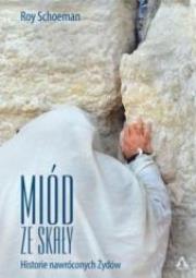 Miód ze skały. Historie nawróconych Żydów. Autor: Schoeman Roy H.. Dadada.pl Okładka książki Miód ze skały. Historie nawróconych Żydów