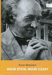 Moje życie moje czasy. Autor: Wiechert Ernst. Dadada.pl Okładka książki Moje życie moje czasy