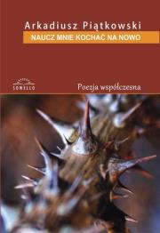 Naucz mnie kochać na nowo. Autor: Piątkowski Arkadiusz. Dadada.pl Okładka książki Naucz mnie kochać na nowo