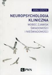 Okładka książki Neuropsychologia kliniczna wobec zjawisk świadomości i nieświadomości