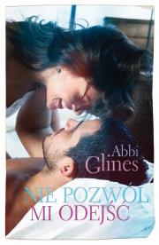 Nie pozwól mi odejść. Autor: Glines Abbi. Dadada.pl Okładka książki Nie pozwól mi odejść