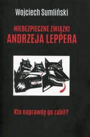 Niebezpieczne związki Andrzeja Leppera. Autor: Wojciech Sumliński. Dadada.pl Okładka książki Niebezpieczne związki Andrzeja Leppera