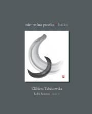 Nie-pełna pustka. Haiku. Autor: Elżbieta Tabakowska. Dadada.pl Okładka książki Nie-pełna pustka. Haiku