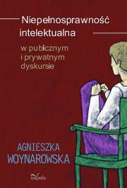 Niepełnosprawność intelektualna w publicznym i prywatnym dyskursie. Autor: Woynarowska Agnieszka. Dadada.pl Okładka książki Niepełnosprawność intelektualna w publicznym i prywatnym dyskursie