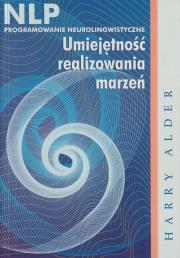 NLP programowanie neurolingwistyczne. Umiejętność realizowania marzeń. Autor: Alder Harry. Dadada.pl Okładka książki NLP programowanie neurolingwistyczne. Umiejętność realizowania marzeń