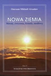 Nowa ziemia Metody ćwiczenia formuły modlitwy Tom 13. Autor: Omraam Mikhael Aivanhov. Dadada.pl Okładka książki Nowa ziemia Metody ćwiczenia formuły modlitwy Tom 13