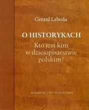 O historykach. Autor: Labuda Gerard. Dadada.pl Okładka książki O historykach
