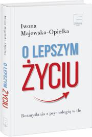 Okładka książki O lepszym życiu. Rozmyślania z psychologią w tle