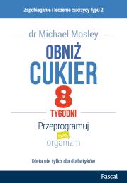 Obniż cukier w 8 tygodni. Przeprogramuj swój organizm. Autor: Michael Mosley. Dadada.pl Okładka książki Obniż cukier w 8 tygodni. Przeprogramuj swój organizm