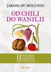 Od chili do wanilii. Historia roślin apetycznych. Autor: Jarosław Molenda. Dadada.pl Okładka książki Od chili do wanilii. Historia roślin apetycznych