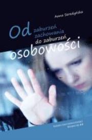 Od zaburzeń zachowania do zaburzeń osobowości. Autor: Seredyńska Anna. Dadada.pl Okładka książki Od zaburzeń zachowania do zaburzeń osobowości