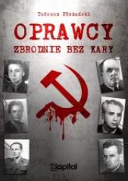 Oprawcy. Zbrodnie bez kary w.2016. Autor: Płużański Tadeusz M.. Dadada.pl Okładka książki Oprawcy. Zbrodnie bez kary w.2016