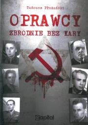 Oprawcy Zbrodnie bez kary. Autor: Płuzański Tadeusz. Dadada.pl Okładka książki Oprawcy Zbrodnie bez kary