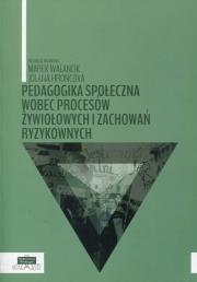 Opakowanie Pedagogika społeczna wobec procesów żywiołowych i zachowań ryzykownych