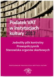 Okładka książki Podatek VAT w instytucjach kultury 2017 Jednolity plik kontrolny Prewspółczynnik Stanowiska organów