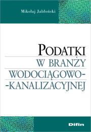 Podatki w branży wodociągowo-kanalizacyjnej. Autor: Jabłoński Mikołaj. Dadada.pl Okładka książki Podatki w branży wodociągowo-kanalizacyjnej