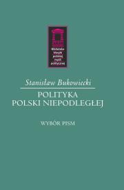 Polityka Polski niepodległej. Autor: Bukowiecki Stanisław. Dadada.pl Okładka książki Polityka Polski niepodległej