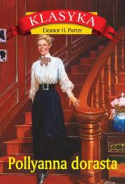 Pollyanna dorasta. Autor: Porter Eleanor H.. Dadada.pl Okładka książki Pollyanna dorasta