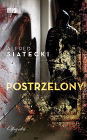 Postrzelony. Autor: Siatecki Alfred. Dadada.pl Okładka książki Postrzelony