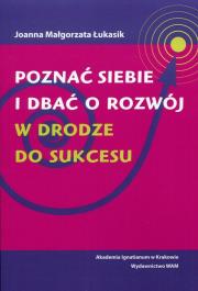 Okładka książki Poznać siebie i dbać o rozwój. W drodze do sukcesu