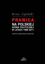 Okładka książki Prawica na polskiej scenie politycznej w latach 1989-2011 Historia, organizacja, tożsamość