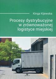 Procesy dystrybucyjne w zrównoważonej logistyce miejskiej. Autor: Kijewska Kinga. Dadada.pl Okładka książki Procesy dystrybucyjne w zrównoważonej logistyce miejskiej