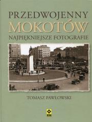 Przedwojenny Mokotów. Najpiękniejsze fotografie. Autor: Pawłowski Tomasz. Dadada.pl Okładka książki Przedwojenny Mokotów. Najpiękniejsze fotografie