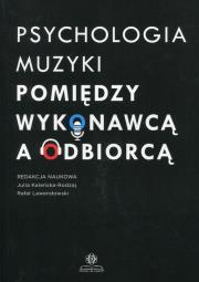 Okładka książki Psychologia muzyki Pomiędzy wykonawcą a odbiorcą