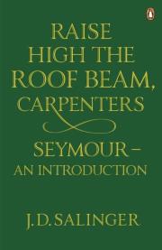 Raise High the Roof Beam Carpenters Seymour an introduction. Autor: Salinger J.D.. Dadada.pl Okładka książki Raise High the Roof Beam Carpenters Seymour an introduction