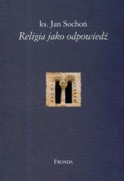 Religia jako odpowiedź. Autor: Sochoń Jan. Dadada.pl Okładka książki Religia jako odpowiedź