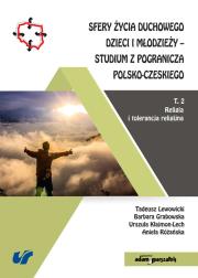 Okładka książki Sfery życia duchowego dzieci i młodzieży-studium z pogranicza polsko-czeskiego Tom 2 Religia i tolera