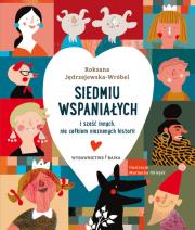 Siedmiu wspaniałych i sześć innych, nie całkiem nieznanych historii. Autor: Roksana Jędrzejewska-Wróbel. Dadada.pl Okładka książki Siedmiu wspaniałych i sześć innych, nie całkiem nieznanych historii
