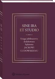 Okładka książki Sine ira et studio Księga jubileuszowa dedykowana Sędziemu Jackowi Gudowskiemu