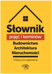 Okładka książki Słownik pojęć i terminów. Budownictwo, architektura, nieruchomości - praktyczne wyjaśnienia