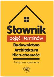 Okładka książki Słownik pojęć i terminów. Budownictwo, architektura, nieruchomości - praktyczne wyjaśnienia