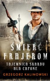 Śmierć Frajerom. Tajemnica skarbu Ala Capone. Autor: Kalinowski Grzegorz. Dadada.pl Okładka książki Śmierć Frajerom. Tajemnica skarbu Ala Capone