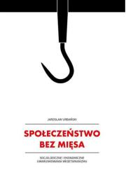 Społeczeństwo bez mięsa.. Autor: Urbański Jarosław. Dadada.pl Okładka książki Społeczeństwo bez mięsa.