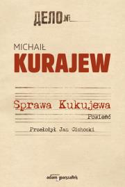 Sprawa Kukujewa. Autor: Kurajew Michaił. Dadada.pl Okładka książki Sprawa Kukujewa