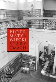Stary gmach. Autor: Matywiecki Piotr. Dadada.pl Okładka książki Stary gmach