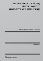 Status szkoły wyższej jako podmiotu administracji publicznej. Autor: Bednarczyk-Płachta Agnieszka. Dadada.pl Okładka książki Status szkoły wyższej jako podmiotu administracji publicznej