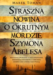 Straszna nowina o okrutnym mordzie Szymona Abelesa. Autor: Marek Toman. Dadada.pl Okładka książki Straszna nowina o okrutnym mordzie Szymona Abelesa