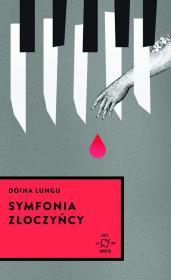 Symfonia złoczyńcy. Autor: Lungu Doina. Dadada.pl Okładka książki Symfonia złoczyńcy