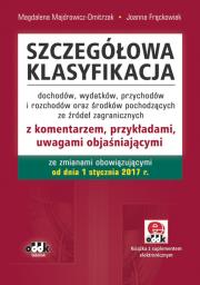 Szczegółowa klasyfikacja dochodów, wydatków, przychodów i rozchodów oraz środków pochodzących ze źródeł zagranicznych z komentarzem, przykładami, uwagami objaśniającymi ze zmianami obowiązującymi od dnia 1 stycznia 2017 r. (z suplementem elektronicznym). Autor: Majdrowicz-Dmitrzak Magdalena, Frąckowiak Joanna. Dadada.pl Okładka książki Szczegółowa klasyfikacja dochodów, wydatków, przychodów i rozchodów oraz środków pochodzących ze źródeł zagranicznych z komentarzem, przykładami, uwagami objaśniającymi ze zmianami obowiązującymi od dnia 1 stycznia 2017 r. (z suplementem elektronicznym)