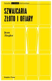 Szwajcaria, złoto i ofiary. Autor: Ziegler Jean. Dadada.pl Okładka książki Szwajcaria, złoto i ofiary