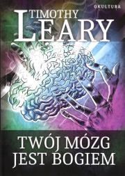 Twój mózg jest Bogiem. Autor: Timothy Leary. Dadada.pl Okładka książki Twój mózg jest Bogiem