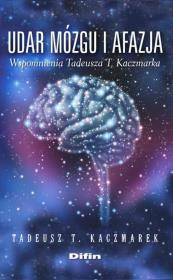 Udar mózgu i afazja wspomnienia Tadeusza T. Kaczmarka. Autor: Kaczmarek Tadeusz T.. Dadada.pl Okładka książki Udar mózgu i afazja wspomnienia Tadeusza T. Kaczmarka