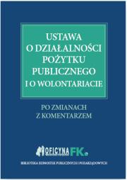 Okładka książki Ustawa o działalności pożytku publicznego i o wolontariacie. Po zmianach. Z komentarzem