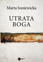 Utrata Boga. Autor: Marta Soniewicka. Dadada.pl Okładka książki Utrata Boga