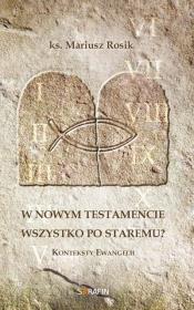 W Nowym Testamencie wszystko po staremu?. Autor: ks. Mariusz Rosik. Dadada.pl Okładka książki W Nowym Testamencie wszystko po staremu?